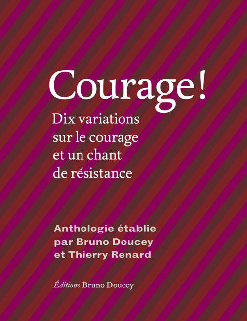 Courage ! Dix variations sur le courage et un chant de résistance